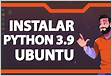 Python 3.9, como instalar esta versão no Ubuntu 20.04 Ubunlo